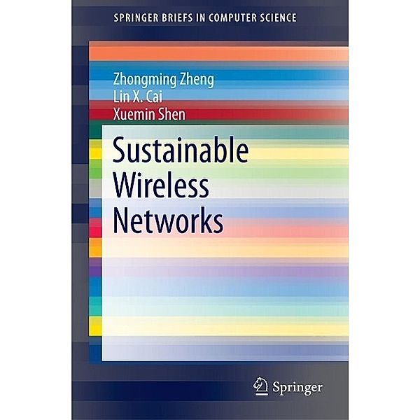 Sustainable Wireless Networks / SpringerBriefs in Computer Science, Zhongming Zheng, Lin X. Cai, Xuemin Shen