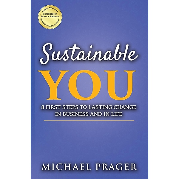 Sustainable You: 8 First Steps to Lasting Change in Business and in Life / Michael Prager, Michael Prager