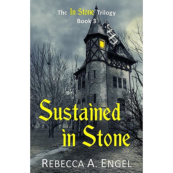 Sustained in Stone (The In Stone Trilogy, #3) / The In Stone Trilogy, Rebecca A. Engel