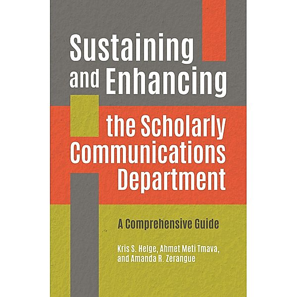 Sustaining and Enhancing the Scholarly Communications Department, Kris S. Helge, Ahmet Meti Tmava, Amanda R. Zerangue