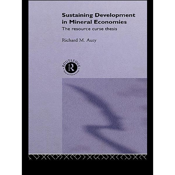 Sustaining Development in Mineral Economies, Richard Auty