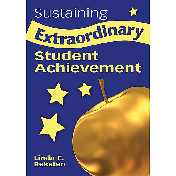Sustaining Extraordinary Student Achievement, Linda E. Reksten