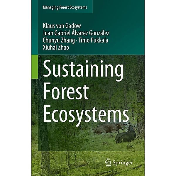 Sustaining Forest Ecosystems / Managing Forest Ecosystems Bd.37, Klaus von Gadow, Juan Gabriel Álvarez González, Chunyu Zhang, Timo Pukkala, Xiuhai Zhao