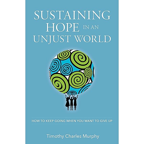 Sustaining Hope in an Unjust World, Timothy Charles Murphy