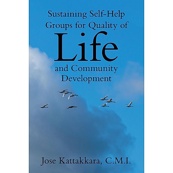 Sustaining Self-Help Groups for Quality of Life and Community Development, Jose Kattakkara C. M. I.
