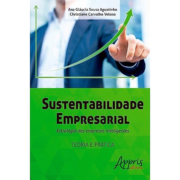 Sustentabilidade empresarial / Ambientalismo e Ecologia, Christiane Carvalho Veloso, Ana Gláucia Sousa Agustinho