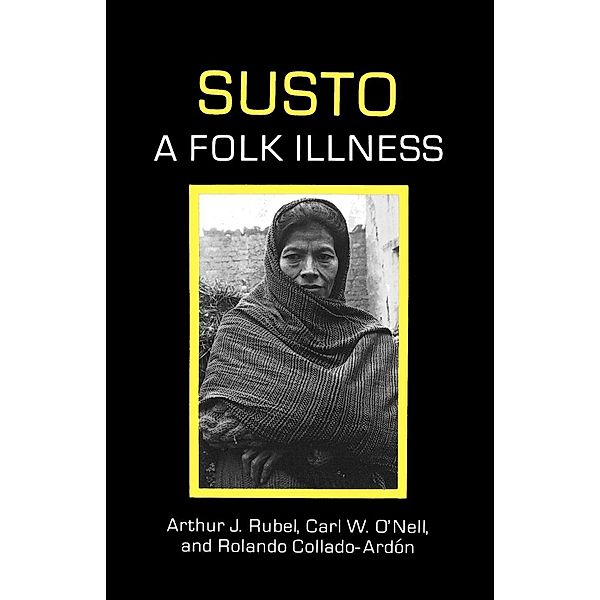 Susto / Comparative Studies of Health Systems and Medical Care Bd.12, Arthur J. Rubel, Carl W. O'Nell, Rolando Collado-Ardon