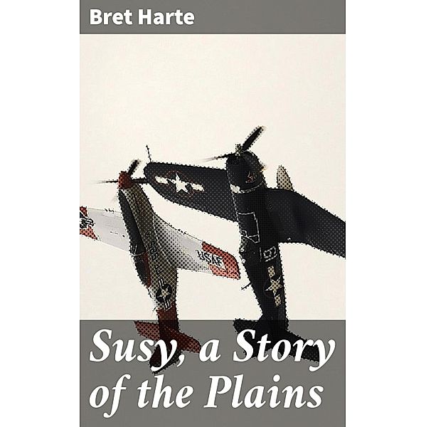 Susy, a Story of the Plains, Bret Harte