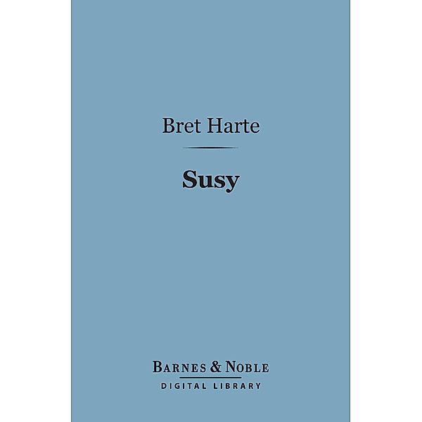 Susy-a Story of the Plains (Barnes & Noble Digital Library) / Barnes & Noble, Bret Harte