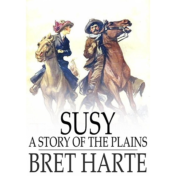 Susy, a Story of the Plains / The Floating Press, Bret Harte
