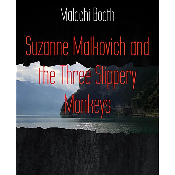 Suzanne Malkovich and the Three Slippery Monkeys, Malachi Booth