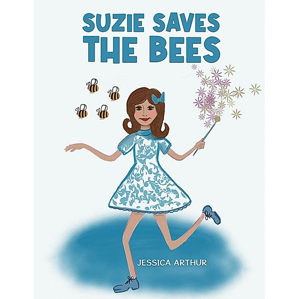 Suzie Saves the Bees / Austin Macauley Publishers, Jessica Arthur