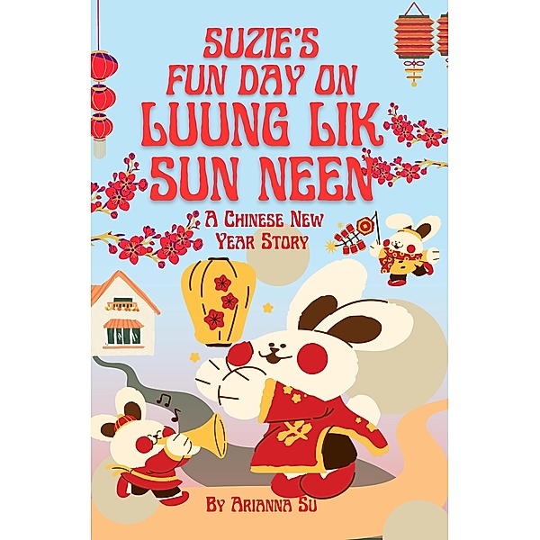 Suzie's Fun Day On Luung Lik Sun Neen - A Chinese New Year Story, Arianna Su