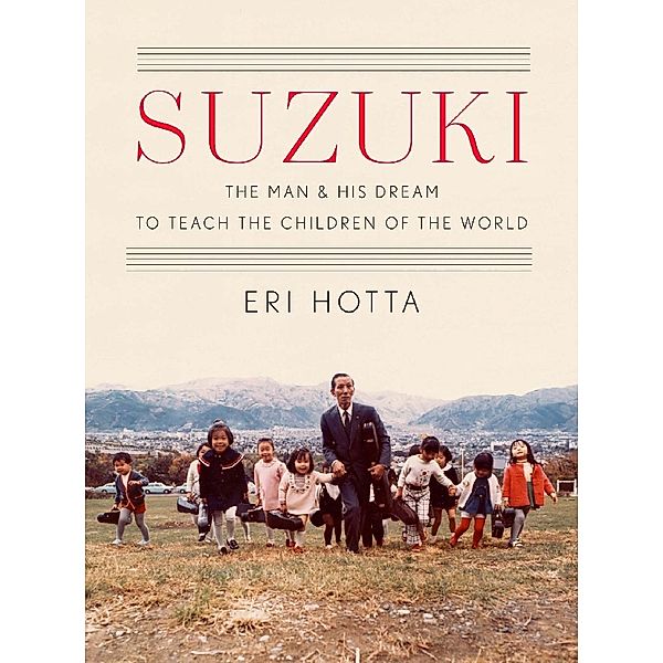 Suzuki - The Man and His Dream to Teach the Children of the World, Eri Hotta