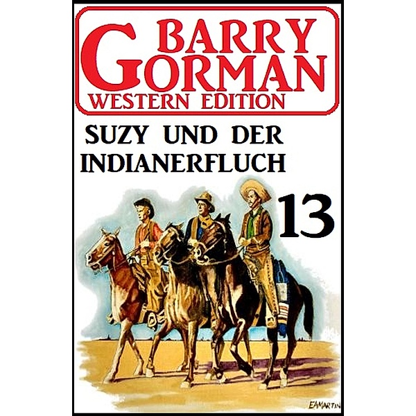 ¿Suzy und der Indianerfluch: Barry Gorman Western Edition 13, Barry Gorman