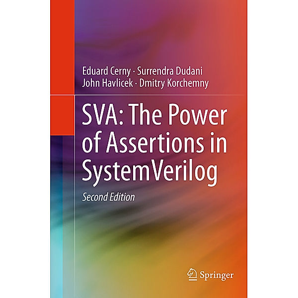 SVA: The Power of Assertions in SystemVerilog, Eduard Cerny, Surrendra Dudani, John Havlicek, Dmitry Korchemny