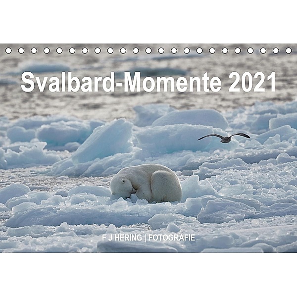 Svalbard-Momente (Tischkalender 2021 DIN A5 quer), Franz J. Hering