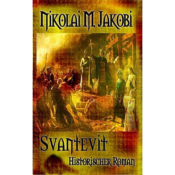 Svantevit - historischer Roman, Nikolai M. Jakobi