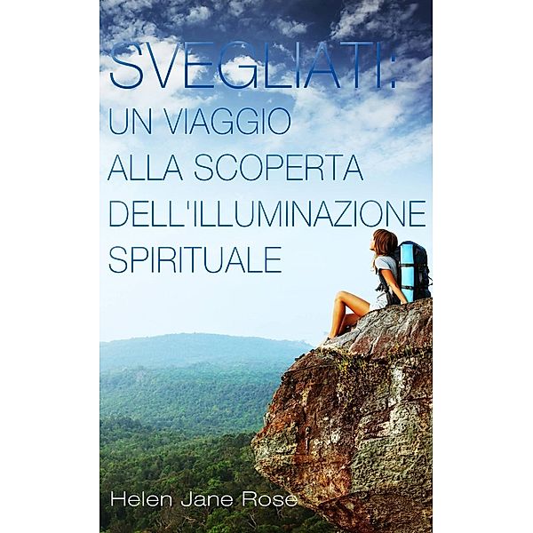 Svegliati. Un viaggio alla scoperta dell'illuminazione spirituale., Helen Jane Rose