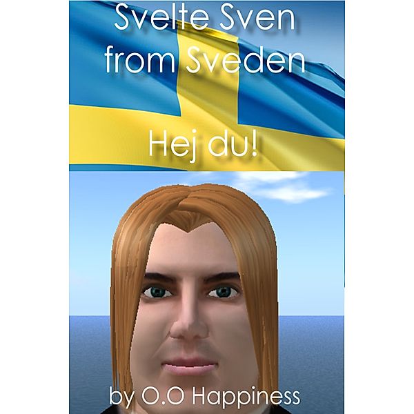 Svelte Sven from Sveden: Hej du!, O-O Happiness