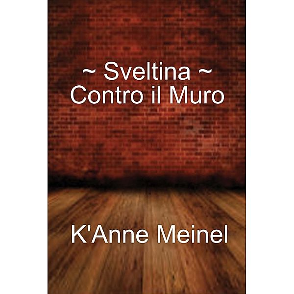 Sveltina ~ Contro il Muro / Sveltina, K'Anne Meinel