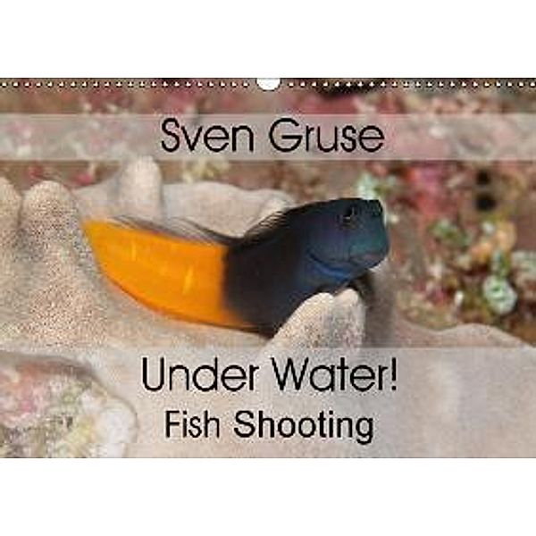 Sven Gruse Under Water! Fish Shooting (Wall Calendar 2015 DIN A3 Landscape), Sven Gruse