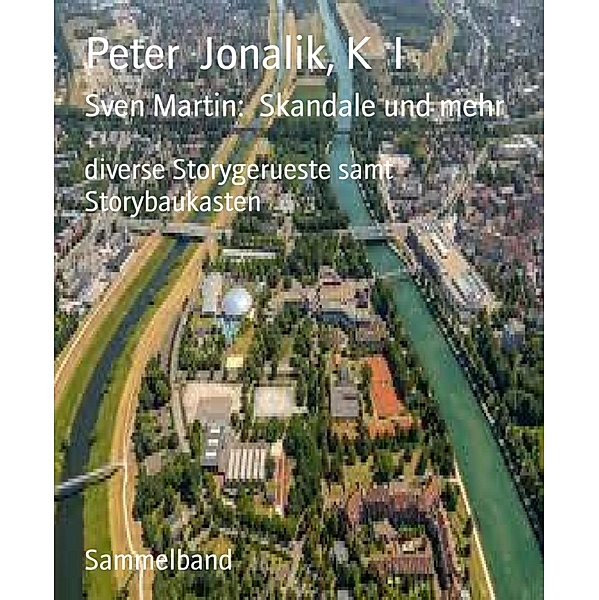 Sven Martin:  Skandale und mehr / Detektei Sven Martin Rei Bd.1, Peter Jonalik, K. I