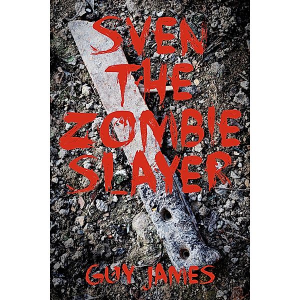Sven the Zombie Slayer (Book 1) / Guy James, Guy James