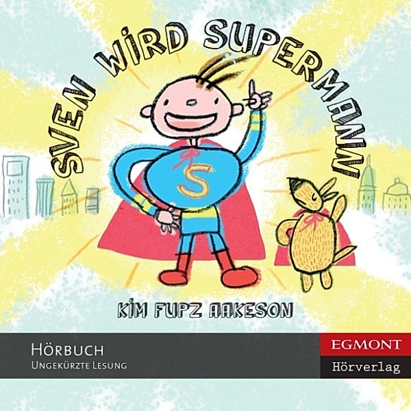 Sven wird Supermann (ungekürzt), Kim Fupz Aakeson