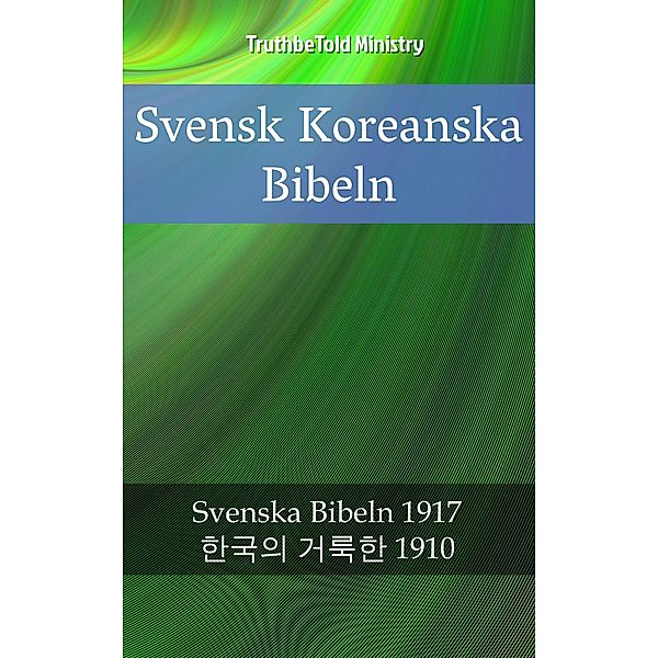 Svensk Koreanska Bibeln / Parallel Bible Halseth Bd.2376, Truthbetold Ministry