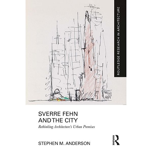 Sverre Fehn and the City: Rethinking Architecture's Urban Premises, Stephen M. Anderson