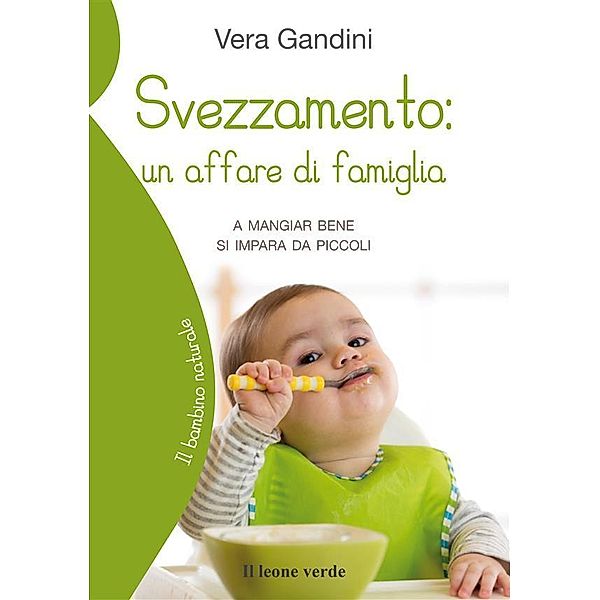 Svezzamento: un affare di famiglia / Il bambino naturale Bd.81, Vera Gandini