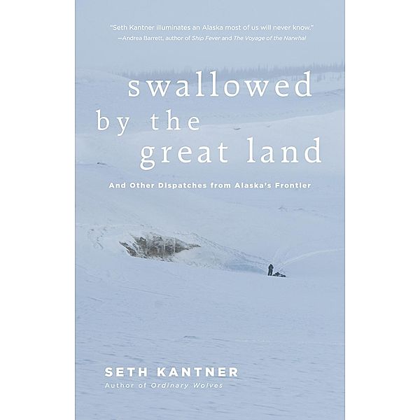 Swallowed by the Great Land, Seth Kantner