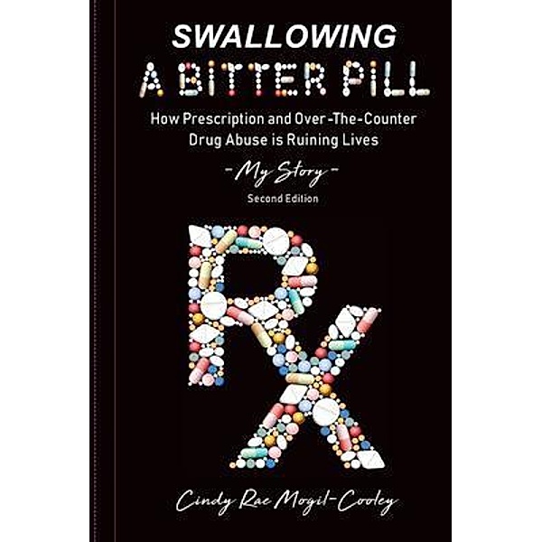 Swallowing A Bitter Pill / Prescriptions Anonymous, llc, Cindy Rae Mogil-Cooley