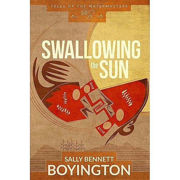 Swallowing the Sun (Tales of the Watermasters, #1) / Tales of the Watermasters, Sally Bennett Boyington