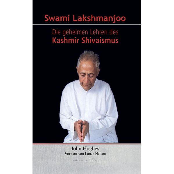 Swami Lakshmanjoo: Die geheimen Lehren des Kashmir Shivaismus, John Hughes