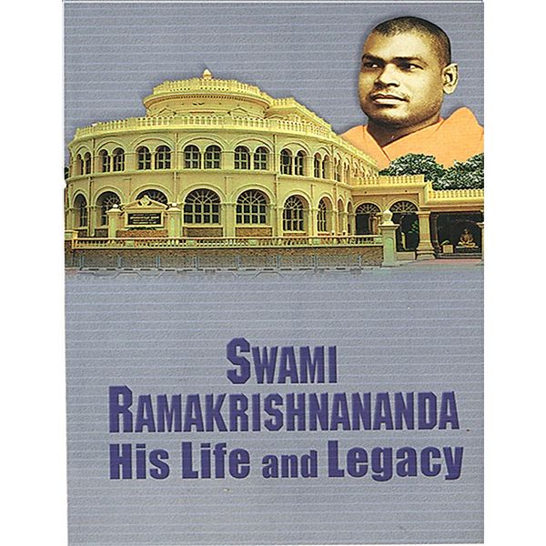 Swami Ramakrishnananda:His Life and Legacy, Chennai A Compilation of Sri Ramakrishna Math