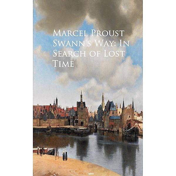 Swann's Way: In Search of Lost Time, Marcel Proust