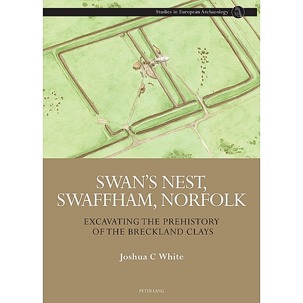 Swan's Nest, Swaffham, Norfolk / Studies in European Archaeology Bd.1, Joshua White