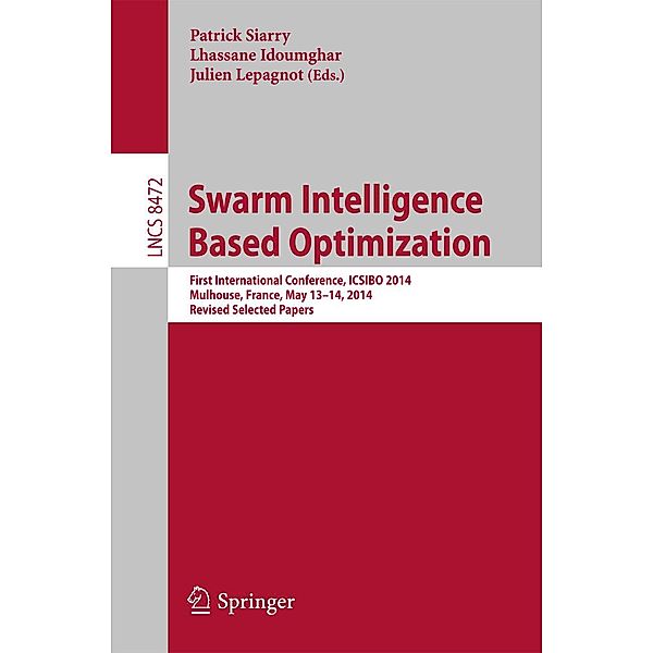 Swarm Intelligence Based Optimization / Lecture Notes in Computer Science Bd.8472