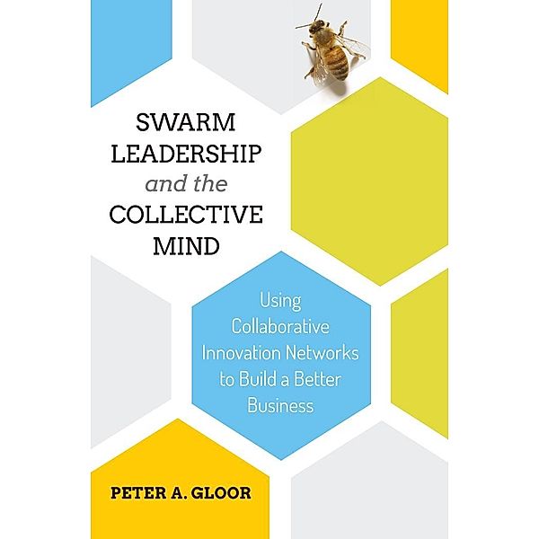 Swarm Leadership and the Collective Mind, Peter A. Gloor