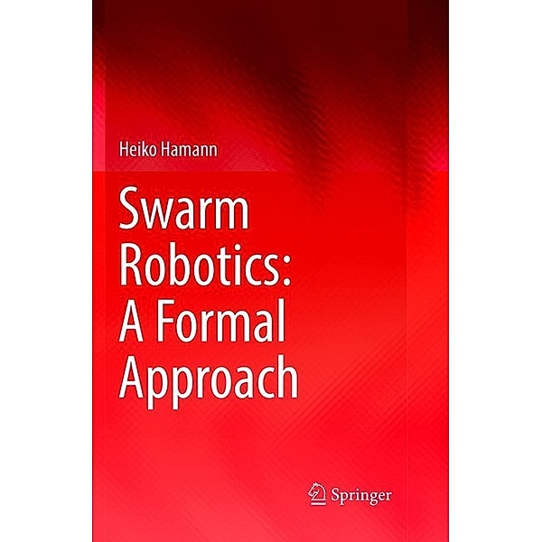 Swarm Robotics: A Formal Approach, Heiko Hamann