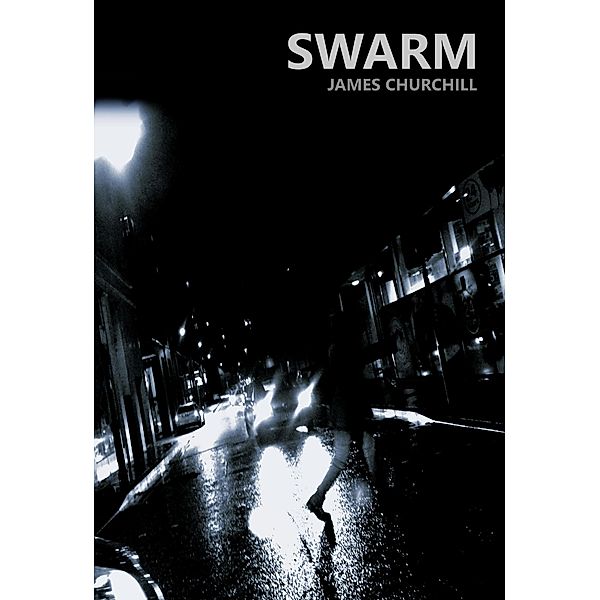 Swarm (The Dark Legend Dossier, #2) / The Dark Legend Dossier, James Churchill