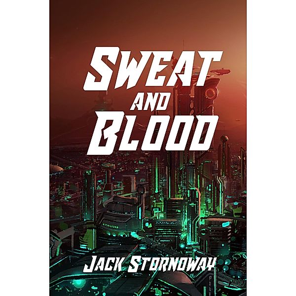 Sweat and Blood / Jack Stornoway, Jack Stornoway