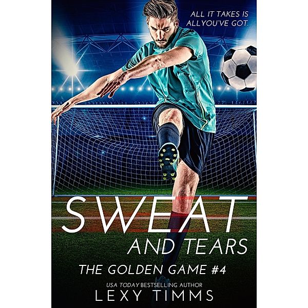 Sweat and Tears (The Golden Game, #4) / The Golden Game, Lexy Timms