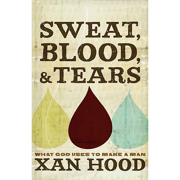 Sweat, Blood, and Tears / David C Cook, Xan Hood