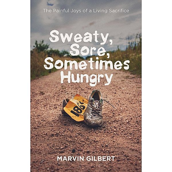 Sweaty, Sore, Sometimes Hungry, Marvin Gilbert