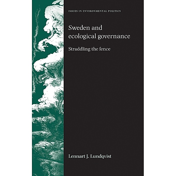 Sweden and ecological governance / Issues in Environmental Politics, Lennart Lundqvist