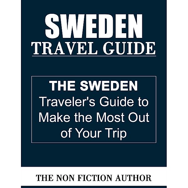 Sweden Travel Guide, The Non Fiction Author