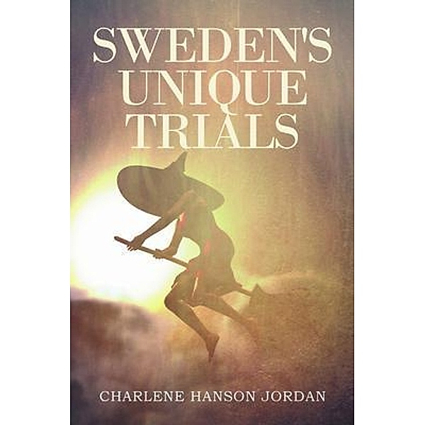 Sweden's Unique Trials / Stratton Press, Charlene Hanson Jordan